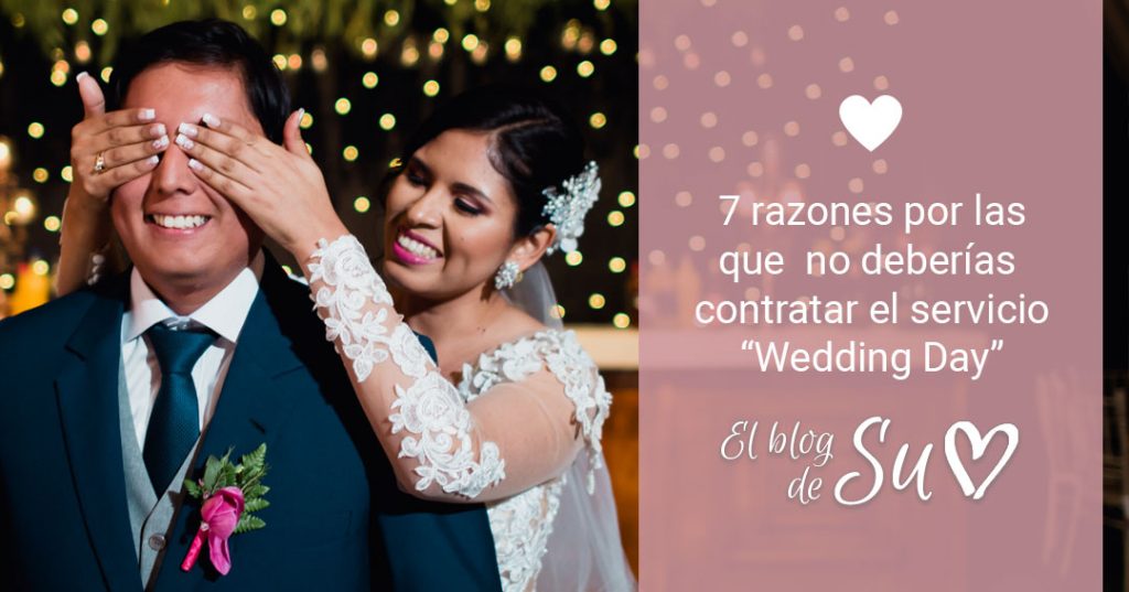 7 razones por las que no deberías contratar el servicio “Wedding Day” - El blog de Su